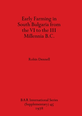 Early Farming in South Bulgaria from the VI to the III Millennia B.C. (BAR International)