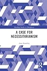 A Case for Necessitarianism (Routledge Studies in Metaphysics)