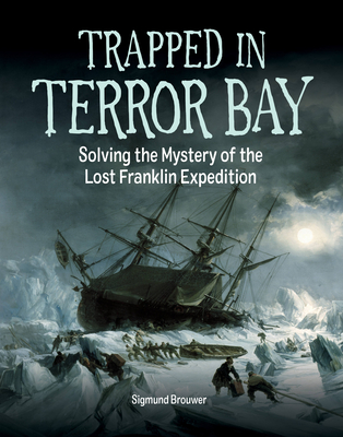 Trapped in Terror Bay: Solving the Mystery of the Lost Franklin Expedition (Hardcover)