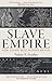 Slave Empire: How Slavery Built Modern Britain