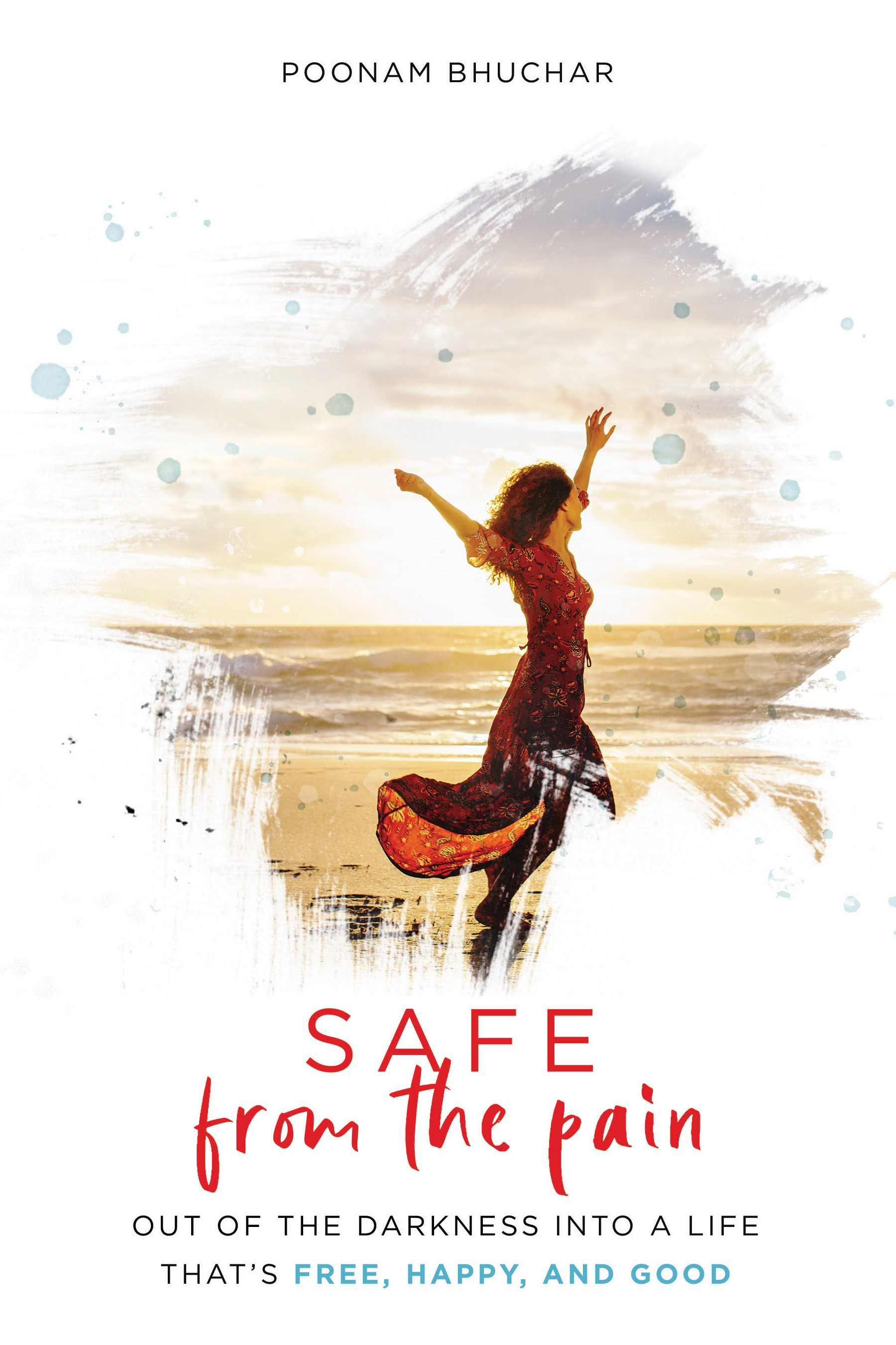 SAFE From the Pain: Out of the Darkness Into a Life That's Free, Happy, and Good