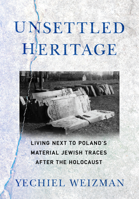 Unsettled Heritage: Living next to Poland's Material Jewish Traces after the Holocaust (Hardcover)
