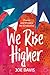We Rise Higher: Poems and P...