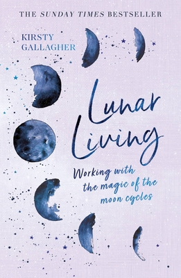 Lunar Living: Working with the Magic of the Moon Cycles