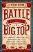 Battle for the Big Top: P. T. Barnum, James Bailey, John Ringling, and the Death-Defying Saga of the American Circus