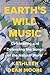 Earth's Wild Music: Celebrating and Defending the Songs of the Natural World