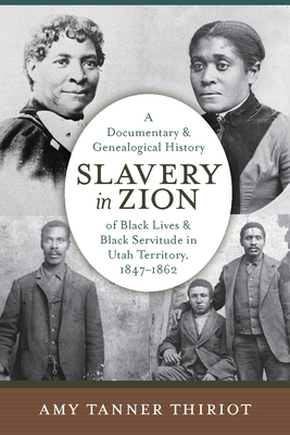 Slavery in Zion: A Documentary and Genealogical History of Black Lives and Black Servitude in Utah Territory, 1847-1862 (Paperback)