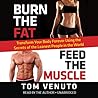 Burn the Fat, Feed the Muscle by Tom Venuto