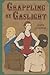 Grappling By Gaslight