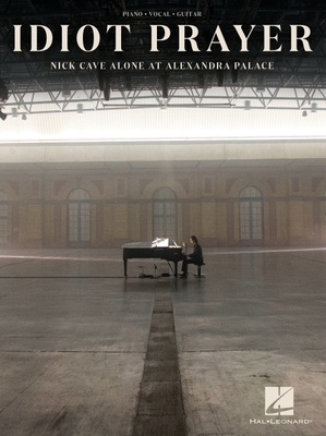Free Download Nick Cave - Idiot Prayer: Nick Cave Alone at Alexandra Palace Piano/Vocal/Guitar Songbook Full Audiobook
