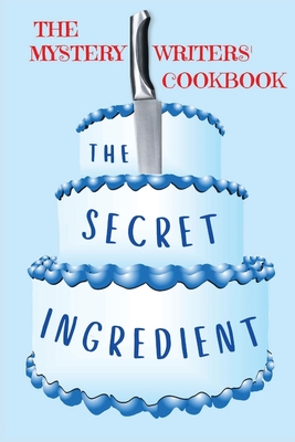 The Secret Ingredient: The Mystery Writers' Cookbook