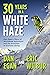 Thirty Years in a White Haze by Dan  Egan