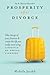 Prosperity After Divorce: Take Charge of Your Finances and Create the Life You REALLY Want Using LifeStyle Re-Design Planning