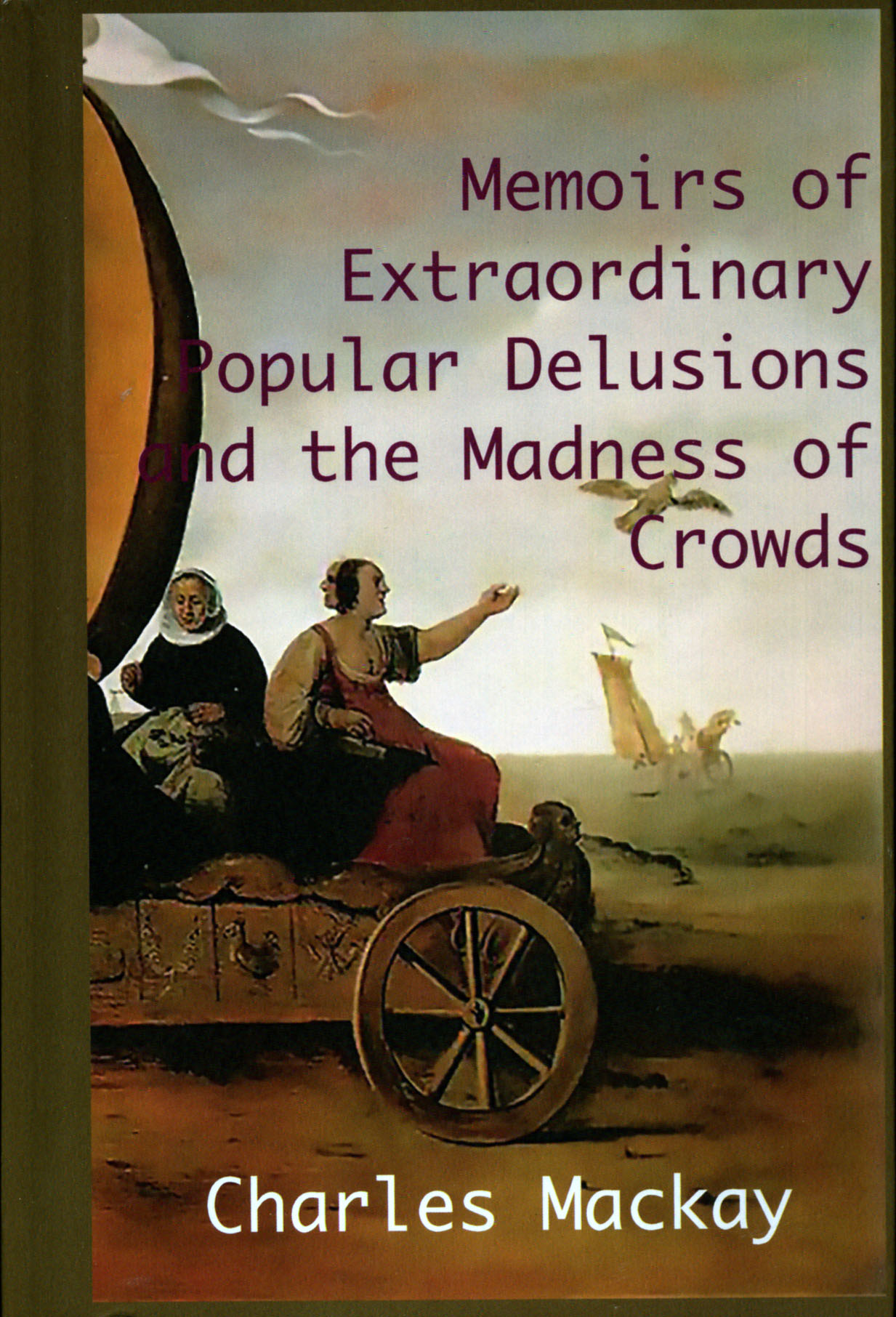MEMOIRS OF EXTRAORDINARY POPULAR DELUSIONS AND THE Madness of Crowds.:
