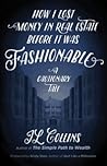 How I Lost Money in Real Estate Before It Was Fashionable: A Cautionary Tale How I Lost Money in Real Estate Before It Was Fashionable: A Cautionary Tale