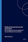 Medieval German Voices in the 21st Century: The Paradigmatic Function of Medieval German Studies for German Studies Medieval German Voices in the 21st Century: The Paradigmatic Function of Medieval German Studies for German Studies