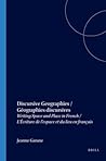 Discursive Geographies / Géographies discursives: Writing Space and Place in French / L’Écriture de l’espace et du lieu en français (Francopolyphonies, 2)