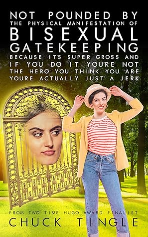 Not Pounded By The Physical Manifestation Of Bisexual Gatekeeping Because It's Super Gross And If You Do It You’re Not The Hero You Think You Are, You’re Actually Just A Jerk