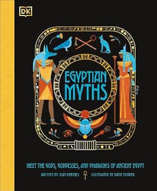 Egyptian Myths: Meet the Gods, Goddesses, and Pharaohs of Ancient Egypt