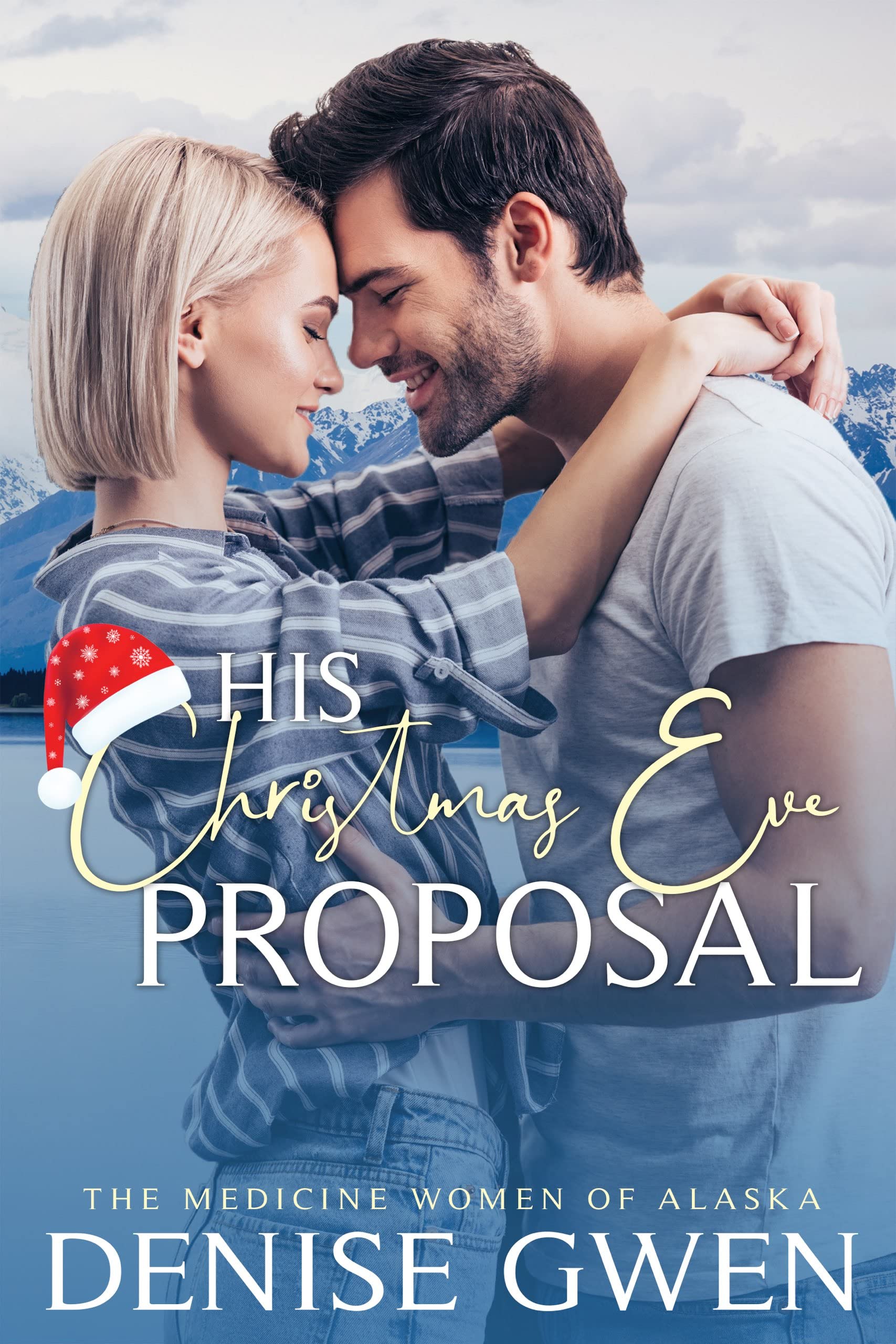 His Christmas Eve Proposal: Book Three in the Medicine Women of Alaska (Kindle Edition)