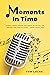 Moments In Time: Stories Ab...