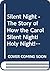 Silent Night:  The Story of how the Carol Silent Night Originated