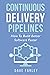 Continuous Delivery Pipelines: How To Build Better Software Faster