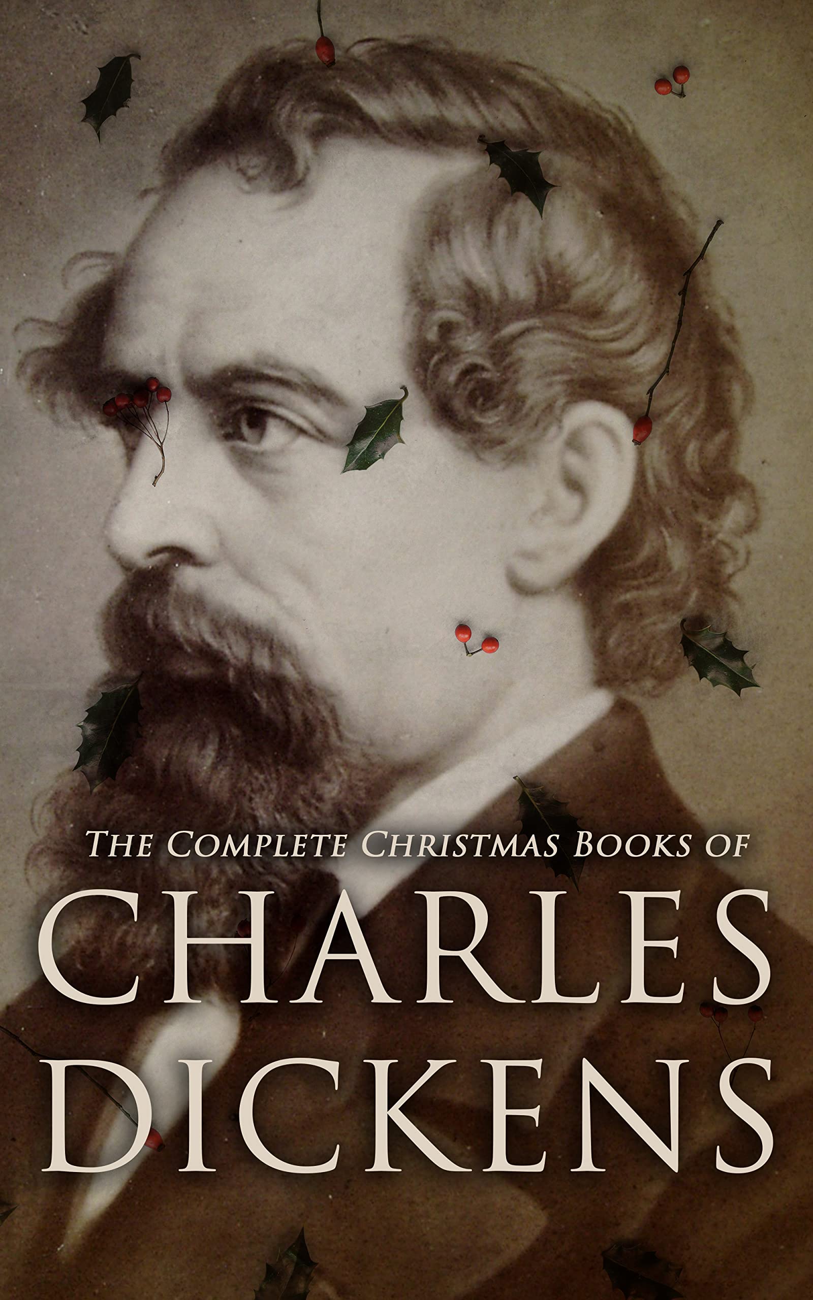 The Complete Christmas Books of Charles Dickens: A Christmas Carol, The Chimes, The Cricket on the Hearth, A Christmas Tree, A House to Let… (Kindle Edition)