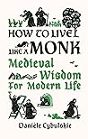 How to Live Like a Monk by Danièle Cybulskie