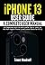iPhone 13 User Guide by Ernest Woodruff