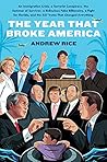 The Year That Broke America: An Immigration Crisis, a Terrorist Conspiracy, the Summer of Survivor, a Ridiculous Fake Billionaire, a Fight for Florida, and the 537 Votes That Changed Everything Book cover for The Year That Broke America: An Immigration Crisis, a Terrorist Conspiracy, the Summer of Survivor, a Ridiculous Fake Billionaire, a Fight for Florida, and the 537 Votes That Changed Everything