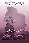 The Pirate Wore White by Lisa a Olech