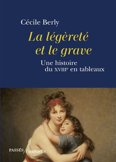 La légèreté et le grave, une histoire du XVIIIe en tableaux (Paperback)