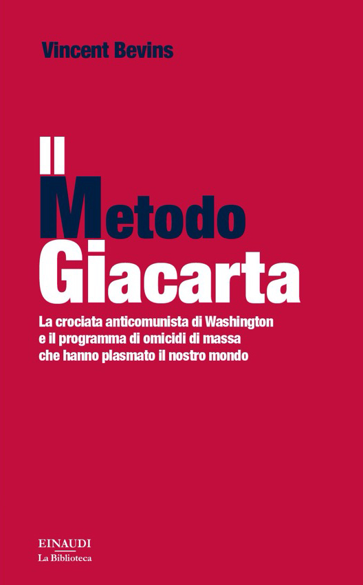Il Metodo Giacarta. La crociata anticomunista di Washington e il programma di omicidi di massa che hanno plasmato il nostro mondo