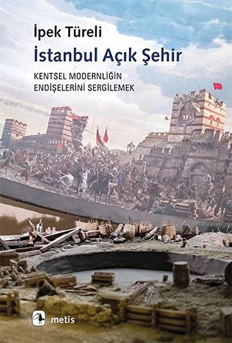 İstanbul Açık Şehir: Kentsel Modernitenin Endişelerini Sergilemek (Paperback)