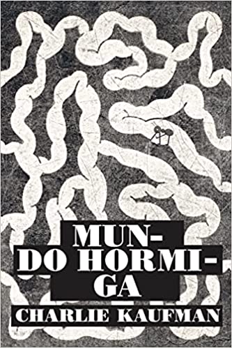 Portada de Mundo hormiga, de Charlie Kaufman