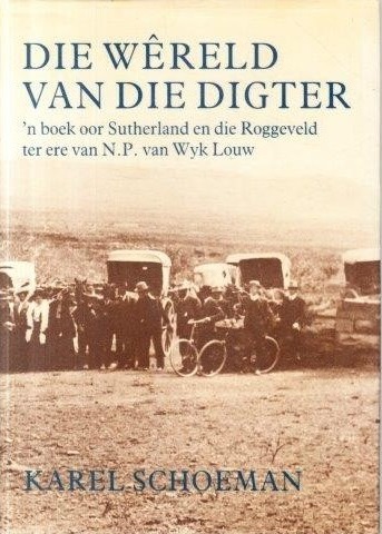 Die Wêreld Van Die Digter: 'N Boek Oor Sutherland En Die Roggeveld Ter Ere Van N. P. Van Wyk Louw