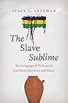 The Slave Sublime by Stacy J. Lettman The Slave Sublime by Stacy J. Lettman