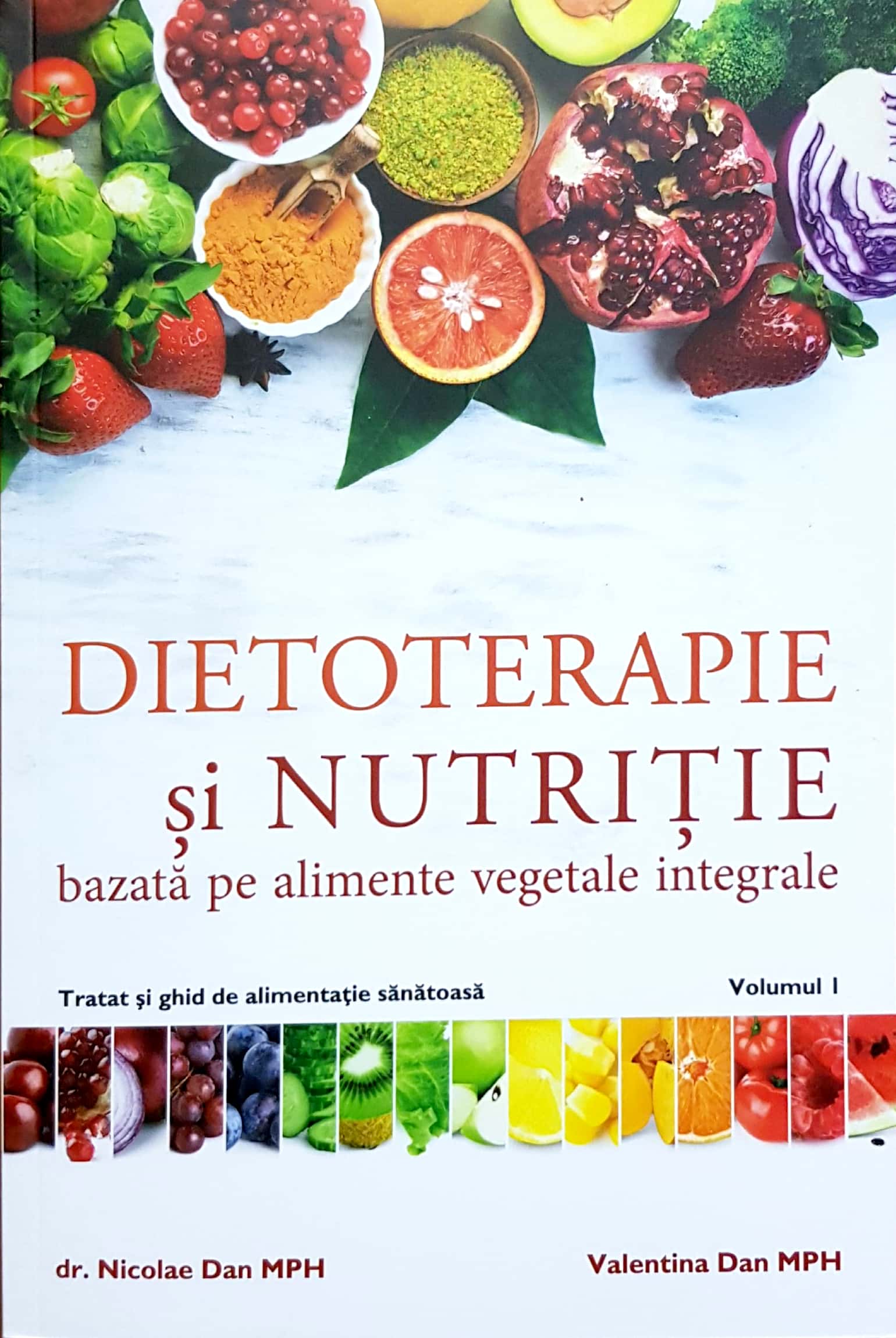 Dietoterapie și nutriție bazată pe alimente vegetale integrale - Volumul I
