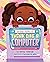 Think Like A Computer: Teaching Girls to Code (Terysa Solves It Book 1)