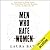 Men Who Hate Women - From Incels to Pickup Artists: The Truth about Extreme Misogyny and How It Affects Us All