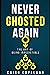 Never Ghosted Again: The Art of Being Irresistible (The Missing Manuals to Male Success)