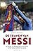De tranen van Messi. De hoogte- en dieptepunten in de carrièr... by Edwin Winkels