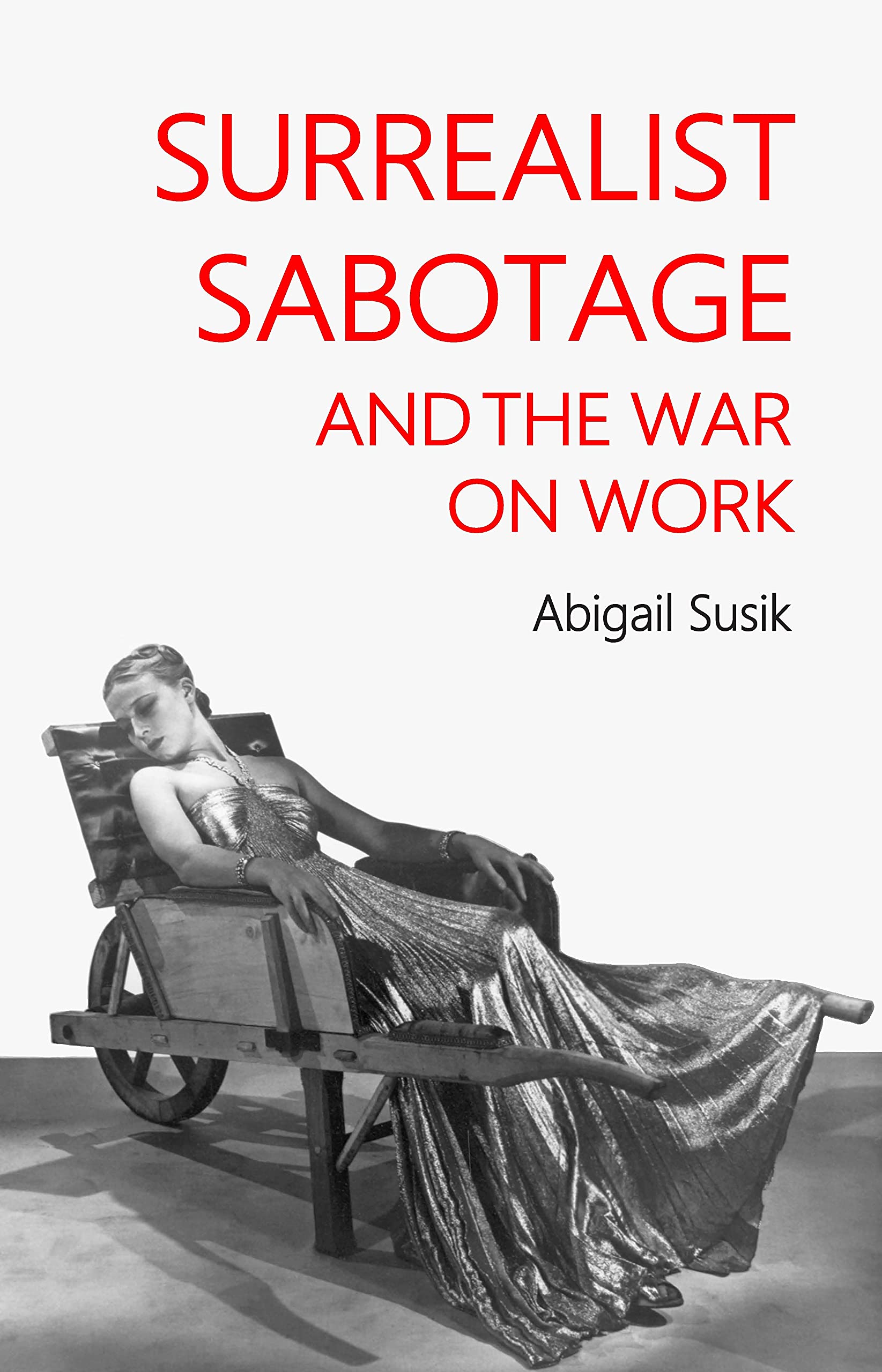 Surrealist sabotage and the war on work (Hardcover)