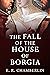 The Fall of the House of Borgia (The Mad, Bad and Ugly of Italian History)
