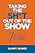 TAKING THE SH*T OUT OF THE SHOW by Danny Bader
