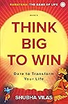 Think Big to Win by Shubha Vilas
