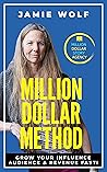 Million Dollar Method: Grow Your Influence Audience & Revenue Fast! (Million Dollar Story Book 5)