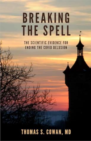 Breaking the Spell: The scientific Evidence for ending the COVID delusion