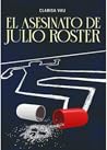 El asesinato de Julio Roster by Clarisa Vau
